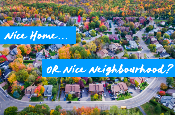 A Nice Home Or A Nice Neighbourhood: Which Matters More?